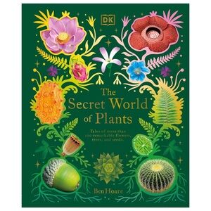 NEW! The Secret World of Plants: Tales of 100+ Remarkable Flowers, Trees & Seeds